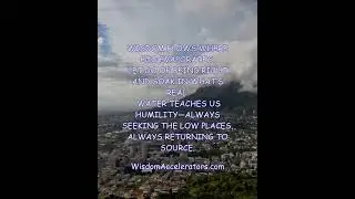 Wisdom flows where ego evaporates   #hydroviews #wisdomaccelerators #waterwisdom
