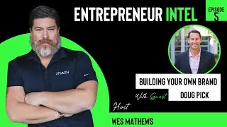 Building Your Own Brand - Doug Pick - Entrepreneur Intel - Episode # 5