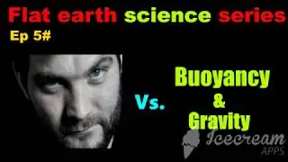 Flat Earth science series #5 Sleeping Warrior Vs buoyancy & Gravity