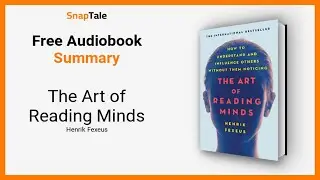 The Art of Reading Minds by Henrik Fexeus: 10 Minute Summary