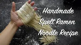 How to Make Spelt Ramen Noodles