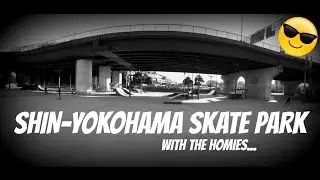SHIN Yokohama skate session with the Homies.