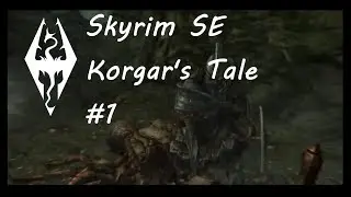 Skyrim SE: Korgar's Tale #1: Korgar meets a dragon
