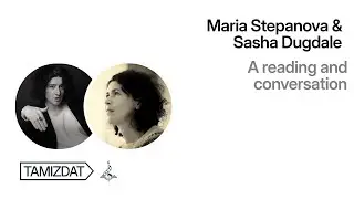 A reading and conversation with Maria Stepanova and Sasha Dugdale