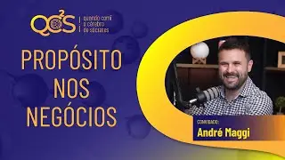 Prop&oacute;sito nos Neg&oacute;cios: Que Neg&oacute;cio &eacute; Esse? (com Andr&eacute; Maggi)  - QC&sup2;S #82