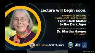 NRAO Jansky Lecture 2020: Professor Martha Haynes, From Dark Matter to the Dark Ages