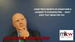 Home Price Growth In Cedar Park & Leander TX Is Moderating - What Does That Mean for You?