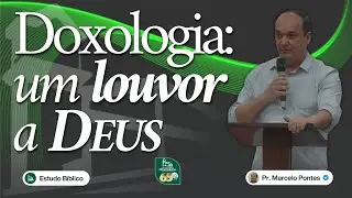 Doxologia: Um Louvor a Deus  | Pr. Marcelo Pontes | Estudo Bíblico | IPB