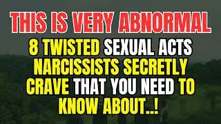 8 Sexually Deviant Acts That Narcissists Secretly Crave That You MUST Know About!
