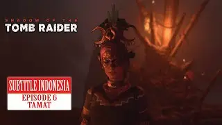 Shadow of the Tomb Raider Subtitle Indonesia Episode 6 Tamat