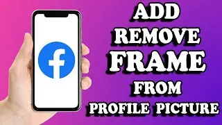 How To Add / Remove Frame In Facebook Profile Picture