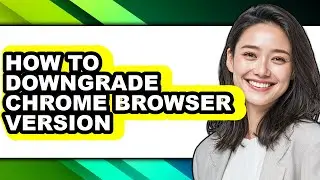 How to Downgrade Chrome Browser Version - Easy Guide