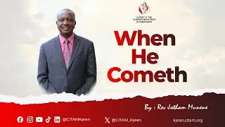 When He Cometh | Rev. Jotham Munene | First Service