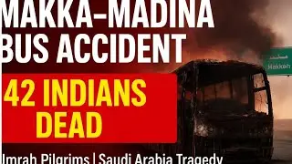 Makka&ndash;Madina Bus Accident | 42 Indian Umrah Pilgrims Dead | Saudi Arabia Tragedy 