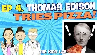 The Kids Lab HQ | Episode 4 | Thomas Edison TRIES PIZZA!