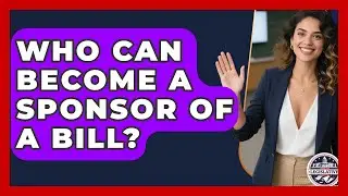 Who Can Become a Sponsor of a Bill? - Inside the Legislative Branch