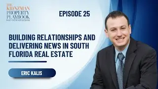 Building Relationships and Delivering News in South Florida Real Estate - EP 25