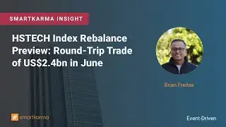 HSTECH Index Rebalance Preview: Round-Trip Trade of US$2.4bn in June