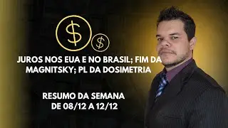 Juros nos EUA e no Brasil; fim da Magnitsky; PL da Dosimetria. Resumo da Semana,  de 8 as 12/12