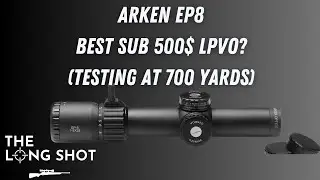 ARKEN EP8 In Depth Review - Shooting Out To 700 Yards
