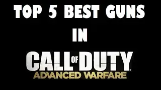 TOP 5 Best Guns in Advanced Warfare (Call of Duty)