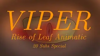 VIPER | RISE OF LEAF ANIMATIC | 20 Subs Special!!