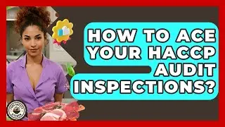 How To Ace Your HACCP Audit Inspections? - Food Safety Kitchen