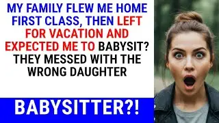 My Family Flew Me Home First Class, Then Left for Vacation and Expected Me to Babysit? They Messed 