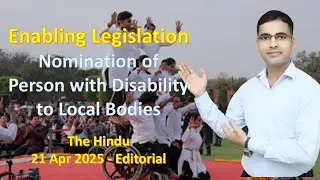 Enabling Legislation Nomination of Person with Disability to Local Bodies -  The Hindu 21 Apr 2025