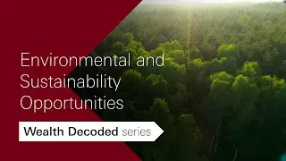 Environmental and Sustainability Opportunities| Wealth Decoded Series
