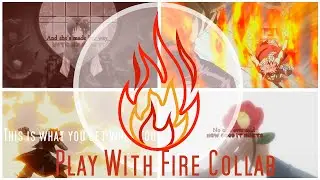 Play with Fire II Collab {with Medoka Lightning}