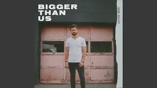 Bigger Than Us
