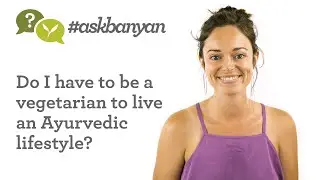 Do I Need to Be Vegetarian? | Ayurveda Q&A | #AskBanyan