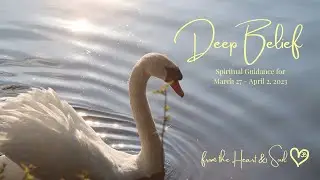 Deep Belief - Divine Guidance for March 27 - April 2, 2023