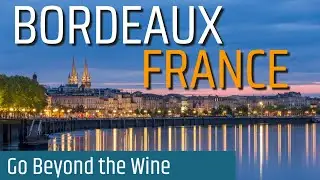 Exploring Bordeaux, France | Top Attractions & Things To Do