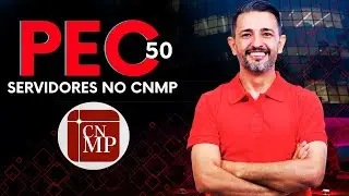 PEC 50: SERVIDORES NO CNMP E NO CNJ