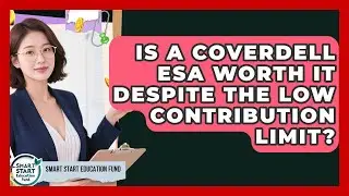 Is A Coverdell ESA Worth It Despite The Low Contribution Limit? - Smart Start Education Fund