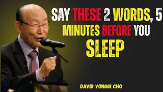 SAY These 2 WORDS, 5 Minutes Before You Sleep..|| Dr. David Yonggi Cho