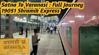 Satna To Varanasi Full Train Journey || 19051 Shramik Express