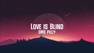 Love is Blind - OMB Peezy (Lyrics)