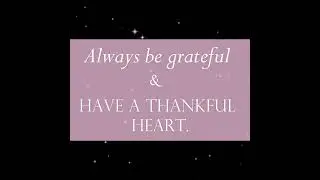 Always be Grateful & have a Thankful Heart -  #thankyou #motivation #inspirationalquotes #grateful