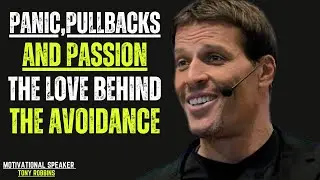 Panic, Pullbacks,and Passion:The Love Behind the Avoidance|BEST MOTIVATIONAL SPEECH BY TONY ROBBINS