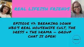 Episode 47....Breaking Down HBO&rsquo;s Real Housewife Cult, The Dress & The Drama &mdash; Group Chat Is OPEN!