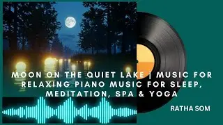 Moon on the Quiet Lake | Music for Relaxing Piano Music for Sleep, Meditation, Spa & Yoga #rathasom