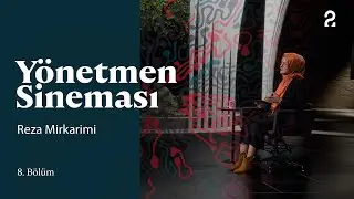 Reza Mirkarimi | Y&ouml;netmen Sineması | 8. B&ouml;l&uuml;m @trt2