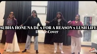 SUBHA HONE NA DE x FOR A REASON x LUSH LIFE MASHUP DANCE COVER⭐️