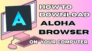 Install Aloha Browser on PC | Simple Step-by-Step Guide