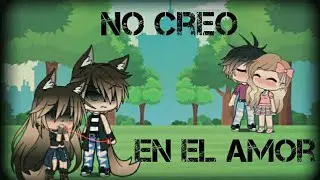 No creo en el amor ||GLMV|| Gachalife