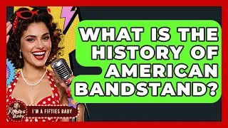 What Is The History Of American Bandstand? - Im a 50s Baby
