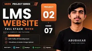 Full Stack LMS Website | Edit Profile API | Cloudinary & Multer Image Upload | Project 02 Video 07